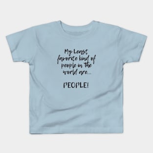 My Least favorite kind of people in the world are... PEOPLE! Kids T-Shirt